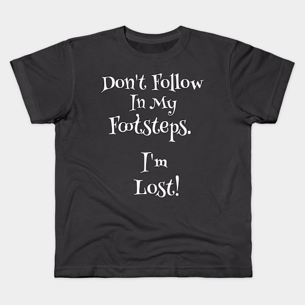 Don't Follow in My Footsteps.  I'm Lost Kids T-Shirt by Bunnuku